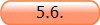 5.6.
