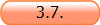 3.7.