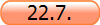 22.7.